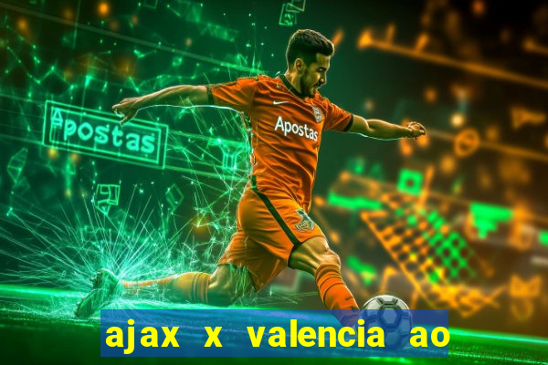 ajax x valencia ao vivo futemax